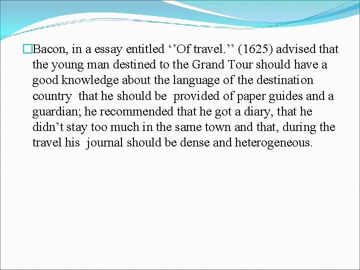 �Bacon, in a essay entitled ‘’Of travel. ’’ (1625) advised that the young man �Bacon, in a essay entitled ‘’Of travel. ’’ (1625) advised that the young man