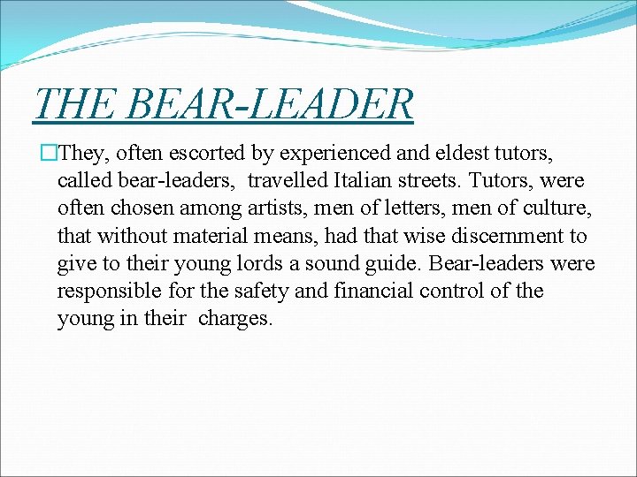THE BEAR-LEADER �They, often escorted by experienced and eldest tutors, called bear-leaders, travelled Italian THE BEAR-LEADER �They, often escorted by experienced and eldest tutors, called bear-leaders, travelled Italian