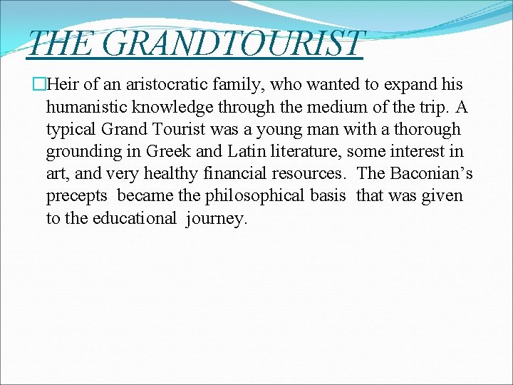 THE GRANDTOURIST �Heir of an aristocratic family, who wanted to expand his humanistic knowledge THE GRANDTOURIST �Heir of an aristocratic family, who wanted to expand his humanistic knowledge