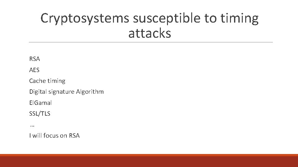 Cryptosystems susceptible to timing attacks RSA AES Cache timing Digital signature Algorithm El. Gamal