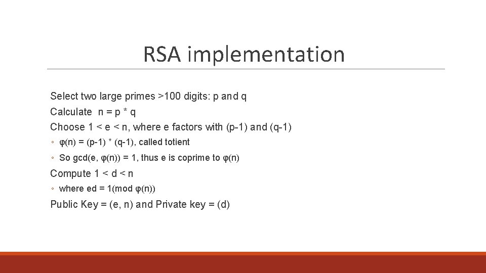 RSA implementation Select two large primes >100 digits: p and q Calculate n =