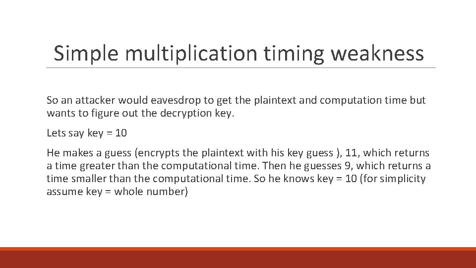 Simple multiplication timing weakness So an attacker would eavesdrop to get the plaintext and