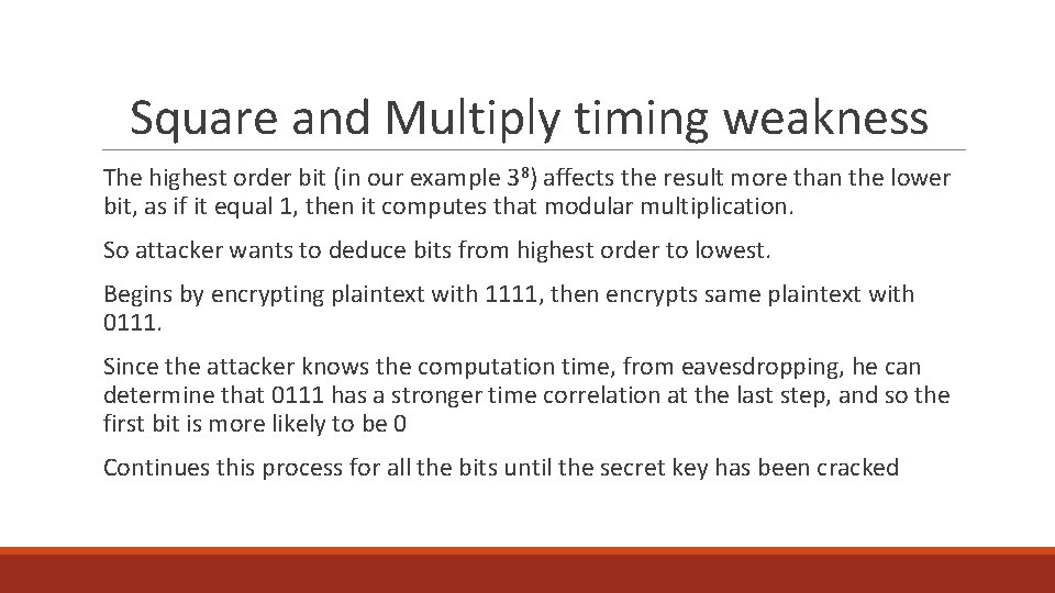 Square and Multiply timing weakness The highest order bit (in our example 38) affects