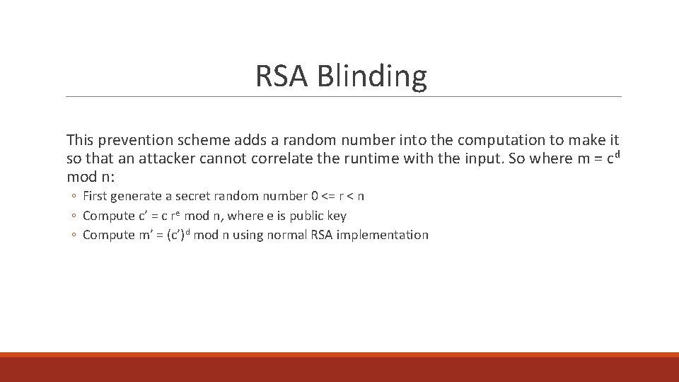 RSA Blinding This prevention scheme adds a random number into the computation to make