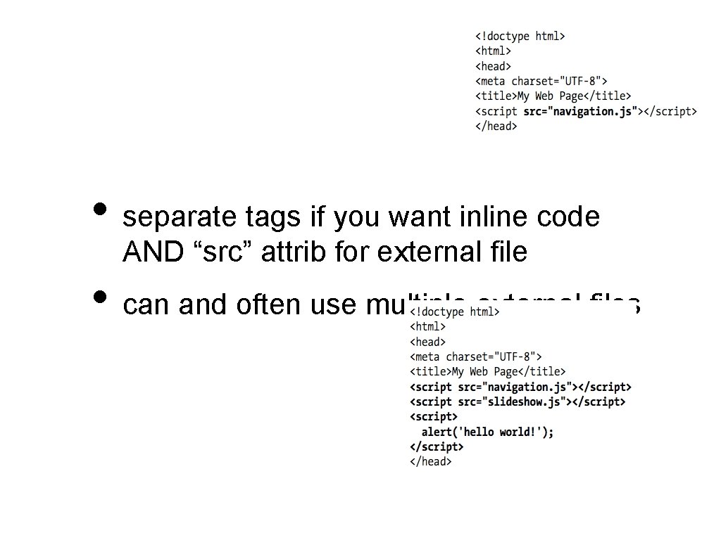  • separate tags if you want inline code AND “src” attrib for external