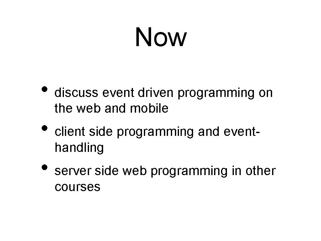 Now • discuss event driven programming on the web and mobile • client side
