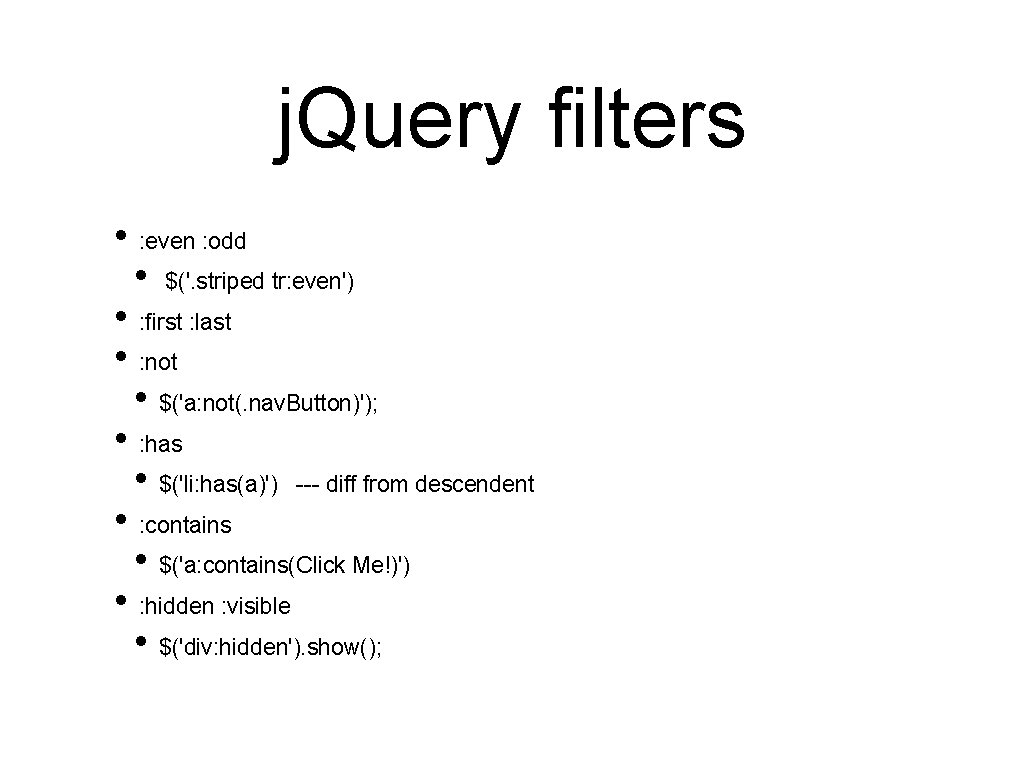 j. Query filters • : even : odd • $('. striped tr: even') •