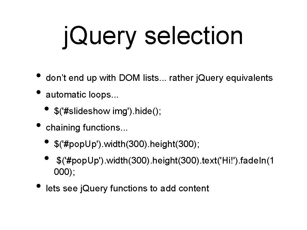 j. Query selection • don’t end up with DOM lists. . . rather j.