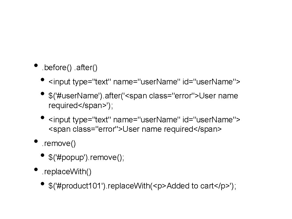  • . before(). after() • <input type="text" name="user. Name" id="user. Name"> • $('#user.