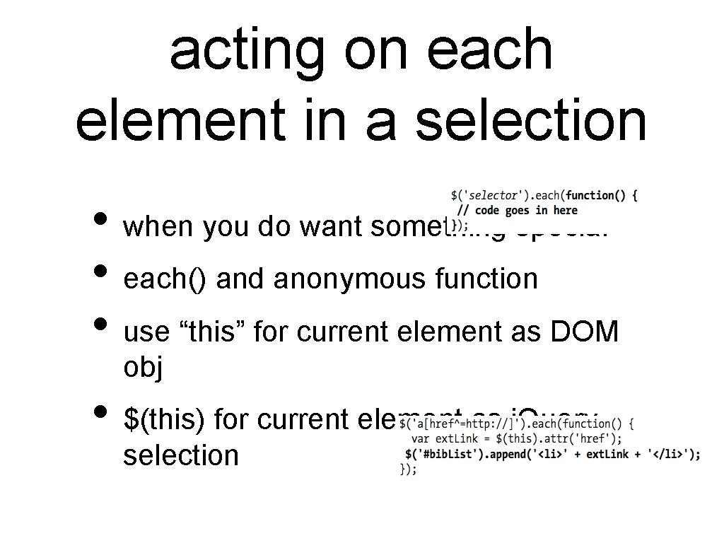 acting on each element in a selection • when you do want something special