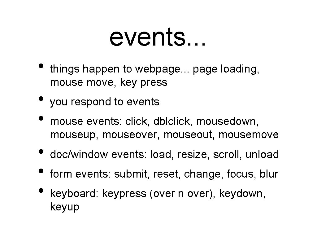 events. . . • things happen to webpage. . . page loading, mouse move,