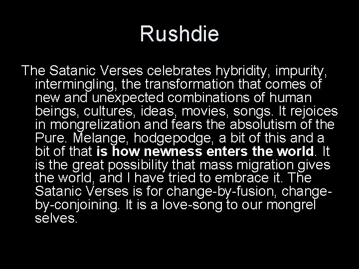Rushdie The Satanic Verses celebrates hybridity, impurity, intermingling, the transformation that comes of new