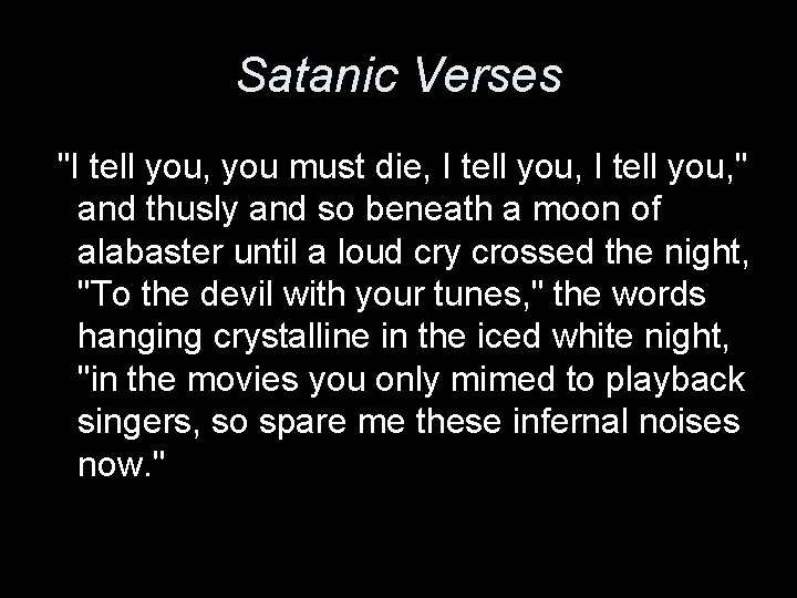 Satanic Verses "I tell you, you must die, I tell you, " and thusly