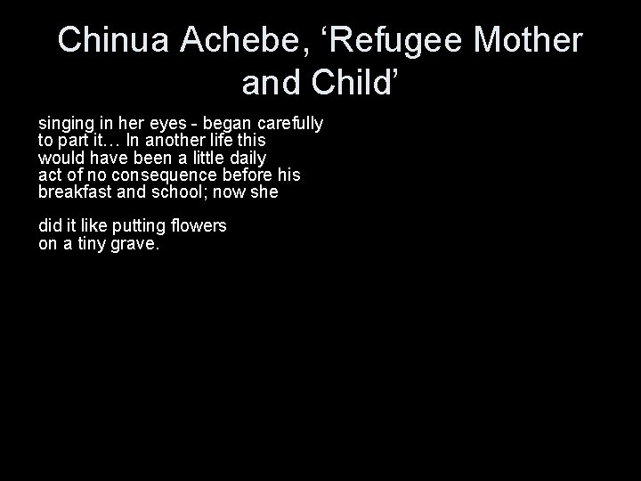 Chinua Achebe, ‘Refugee Mother and Child’ singing in her eyes - began carefully to