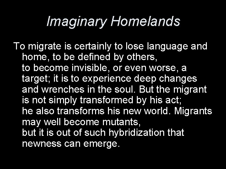 Imaginary Homelands To migrate is certainly to lose language and home, to be defined