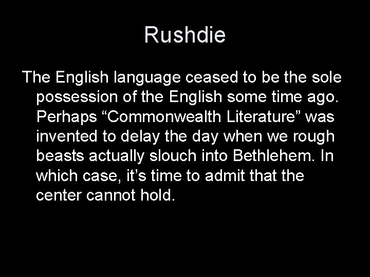 Rushdie The English language ceased to be the sole possession of the English some