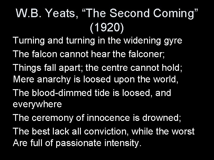 W. B. Yeats, “The Second Coming” (1920) Turning and turning in the widening gyre