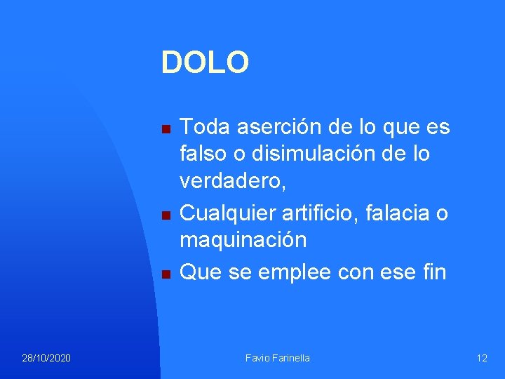 DOLO n n n 28/10/2020 Toda aserción de lo que es falso o disimulación