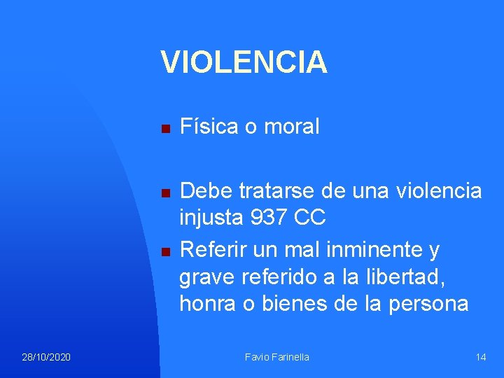 VIOLENCIA n n n 28/10/2020 Física o moral Debe tratarse de una violencia injusta