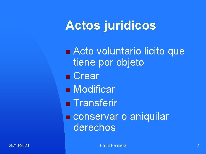 Actos juridicos Acto voluntario licito que tiene por objeto n Crear n Modificar n