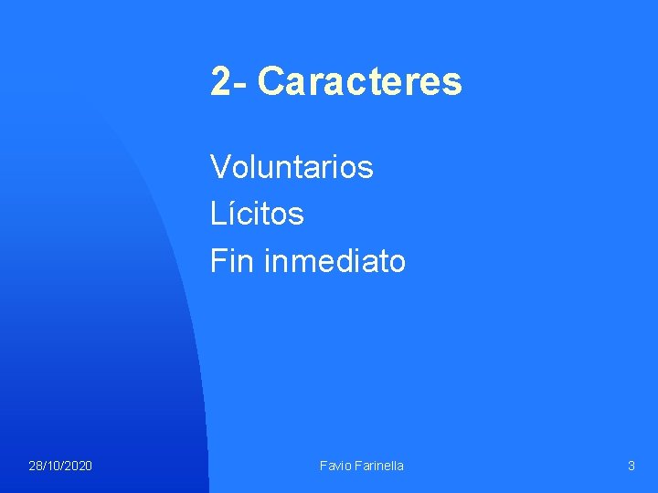 2 - Caracteres Voluntarios Lícitos Fin inmediato 28/10/2020 Favio Farinella 3 