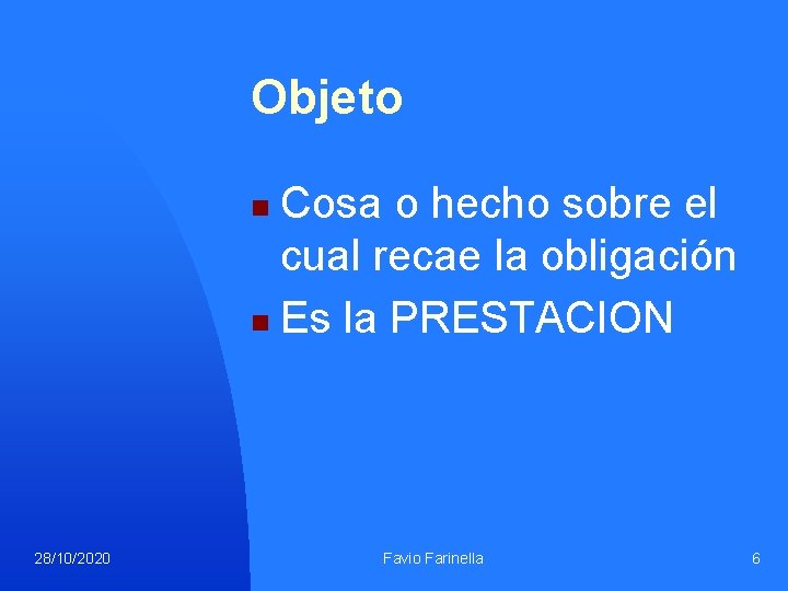 Objeto Cosa o hecho sobre el cual recae la obligación n Es la PRESTACION