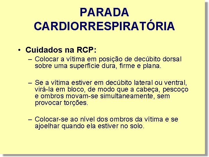 PARADA CARDIORRESPIRATÓRIA • Cuidados na RCP: – Colocar a vítima em posição de decúbito PARADA CARDIORRESPIRATÓRIA • Cuidados na RCP: – Colocar a vítima em posição de decúbito