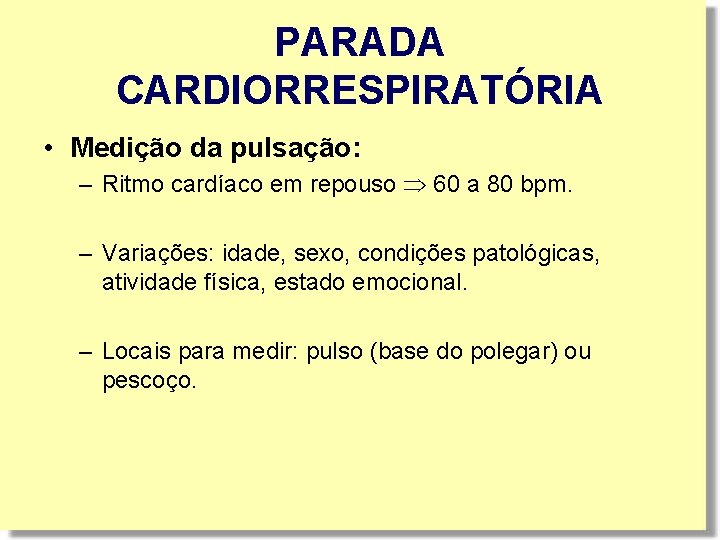 PARADA CARDIORRESPIRATÓRIA • Medição da pulsação: – Ritmo cardíaco em repouso 60 a 80 PARADA CARDIORRESPIRATÓRIA • Medição da pulsação: – Ritmo cardíaco em repouso 60 a 80