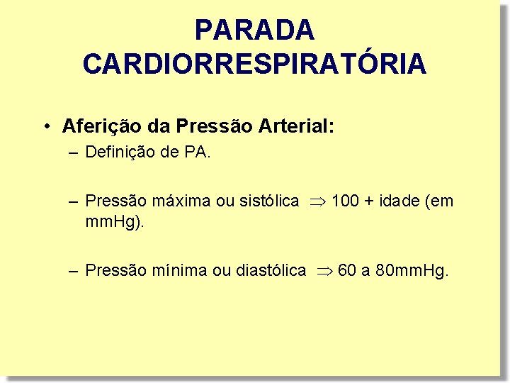 PARADA CARDIORRESPIRATÓRIA • Aferição da Pressão Arterial: – Definição de PA. – Pressão máxima PARADA CARDIORRESPIRATÓRIA • Aferição da Pressão Arterial: – Definição de PA. – Pressão máxima