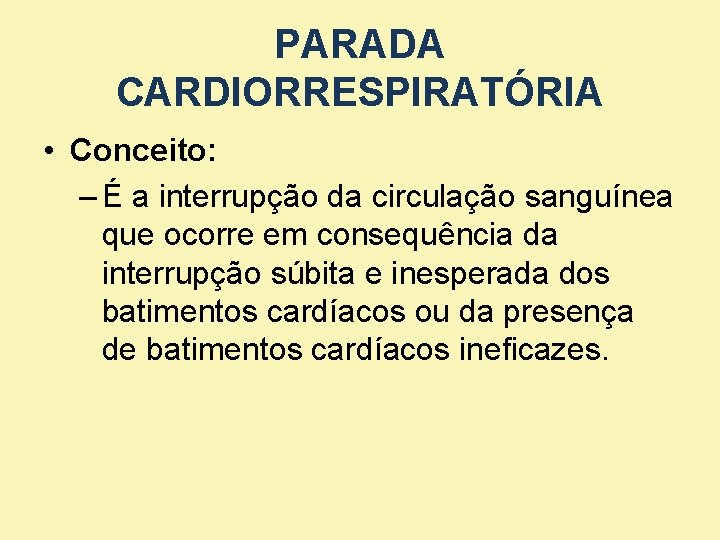 PARADA CARDIORRESPIRATÓRIA • Conceito: – É a interrupção da circulação sanguínea que ocorre em PARADA CARDIORRESPIRATÓRIA • Conceito: – É a interrupção da circulação sanguínea que ocorre em