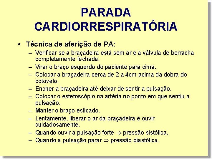 PARADA CARDIORRESPIRATÓRIA • Técnica de aferição de PA: – Verificar se a braçadeira está PARADA CARDIORRESPIRATÓRIA • Técnica de aferição de PA: – Verificar se a braçadeira está