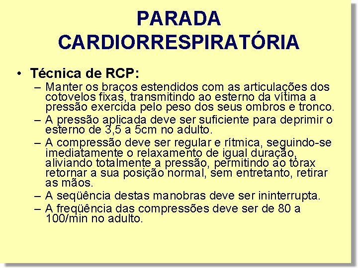 PARADA CARDIORRESPIRATÓRIA • Técnica de RCP: – Manter os braços estendidos com as articulações PARADA CARDIORRESPIRATÓRIA • Técnica de RCP: – Manter os braços estendidos com as articulações