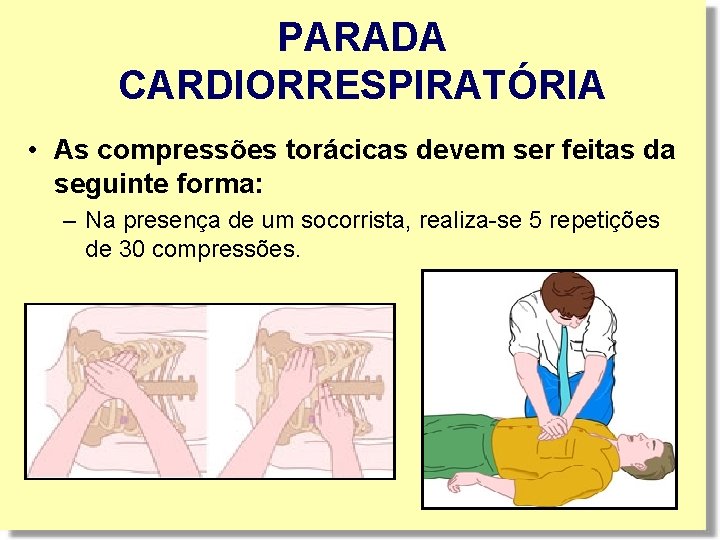 PARADA CARDIORRESPIRATÓRIA • As compressões torácicas devem ser feitas da seguinte forma: – Na PARADA CARDIORRESPIRATÓRIA • As compressões torácicas devem ser feitas da seguinte forma: – Na
