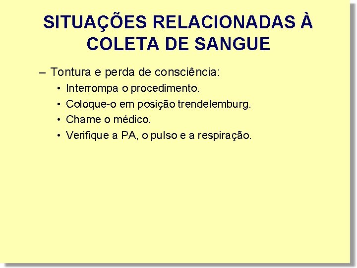 SITUAÇÕES RELACIONADAS À COLETA DE SANGUE – Tontura e perda de consciência: • • SITUAÇÕES RELACIONADAS À COLETA DE SANGUE – Tontura e perda de consciência: • •