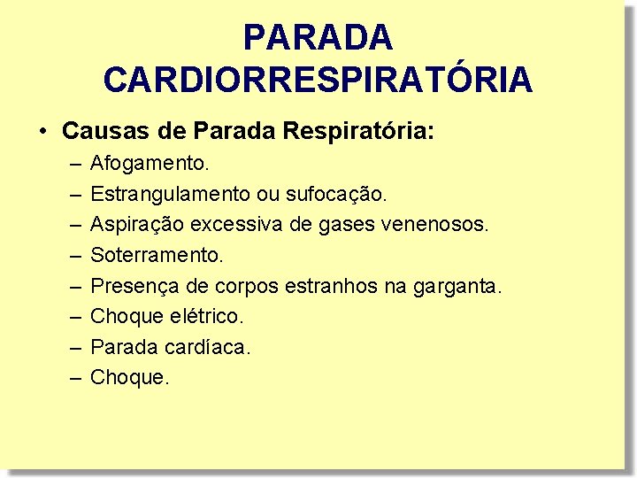 PARADA CARDIORRESPIRATÓRIA • Causas de Parada Respiratória: – – – – Afogamento. Estrangulamento ou PARADA CARDIORRESPIRATÓRIA • Causas de Parada Respiratória: – – – – Afogamento. Estrangulamento ou