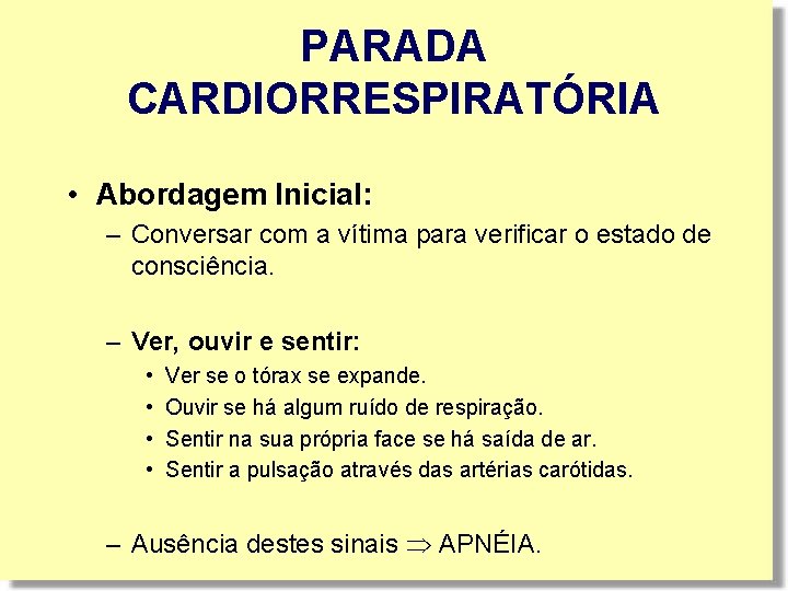 PARADA CARDIORRESPIRATÓRIA • Abordagem Inicial: – Conversar com a vítima para verificar o estado PARADA CARDIORRESPIRATÓRIA • Abordagem Inicial: – Conversar com a vítima para verificar o estado