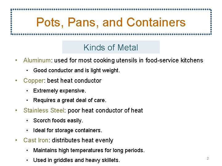 Pots, Pans, and Containers Kinds of Metal • Aluminum: used for most cooking utensils