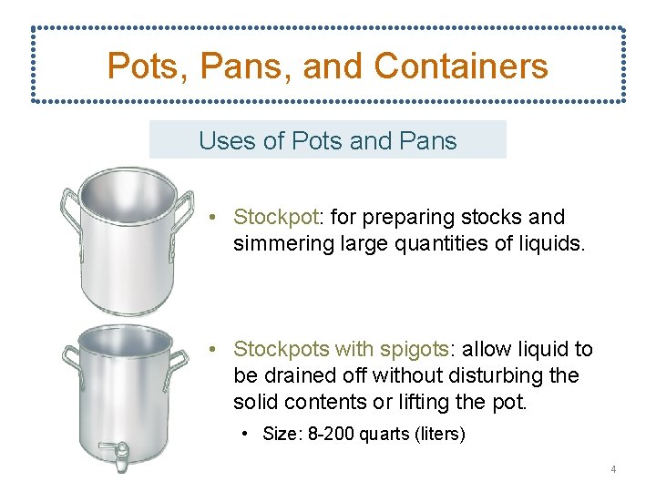 Pots, Pans, and Containers Uses of Pots and Pans • Stockpot: for preparing stocks