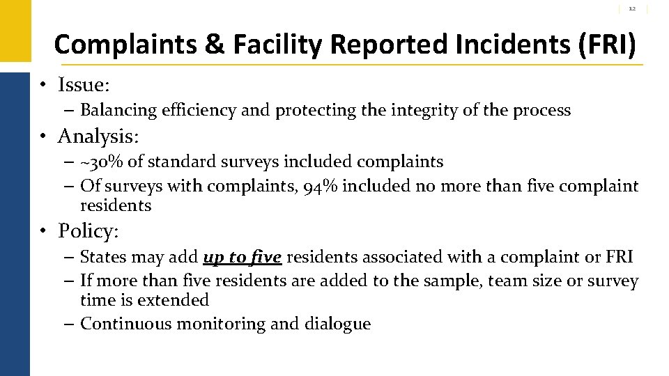12 Complaints & Facility Reported Incidents (FRI) • Issue: – Balancing efficiency and protecting