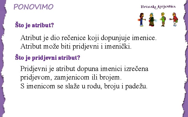 Što je atribut? Atribut je dio rečenice koji dopunjuje imenice. Atribut može biti pridjevni