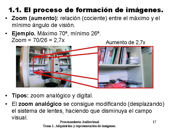 1. 1. El proceso de formación de imágenes. • Zoom (aumento): relación (cociente) entre