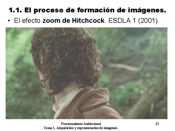 1. 1. El proceso de formación de imágenes. • El efecto zoom de Hitchcock.