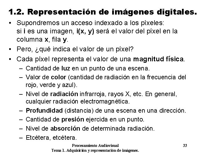 1. 2. Representación de imágenes digitales. • Supondremos un acceso indexado a los píxeles: