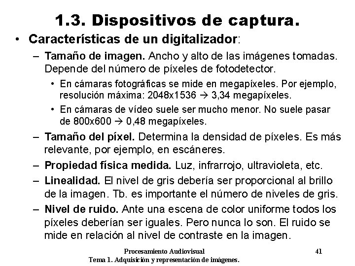 1. 3. Dispositivos de captura. • Características de un digitalizador: – Tamaño de imagen.