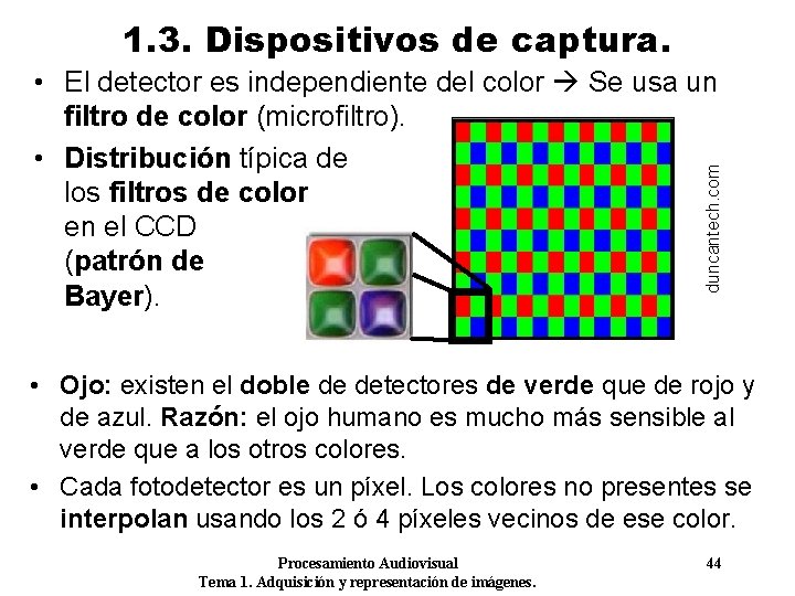 1. 3. Dispositivos de captura. duncantech. com • El detector es independiente del color