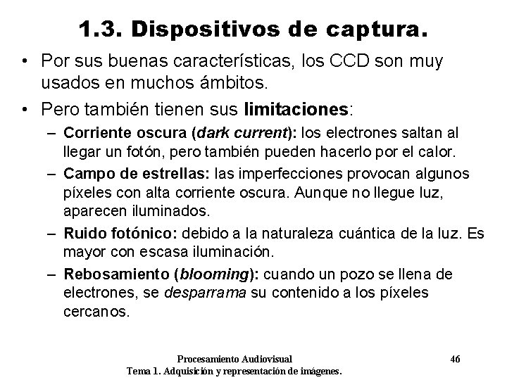 1. 3. Dispositivos de captura. • Por sus buenas características, los CCD son muy