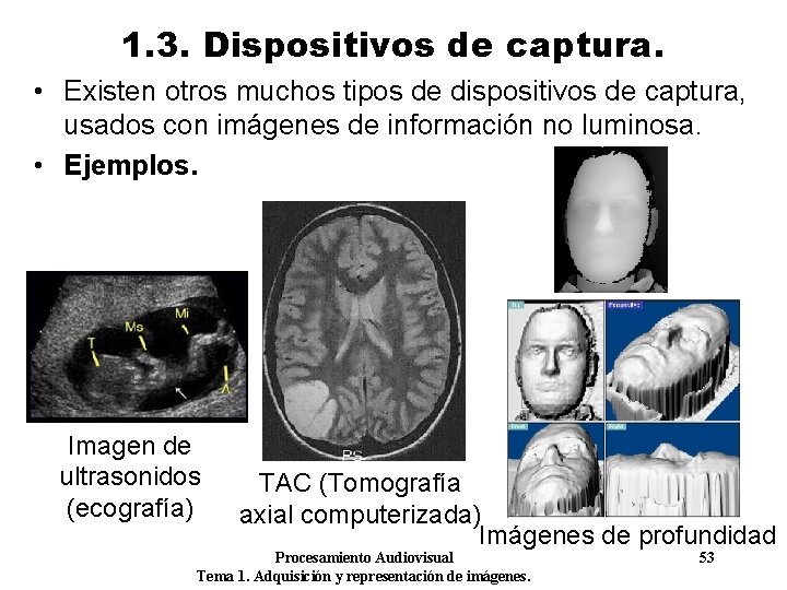 1. 3. Dispositivos de captura. • Existen otros muchos tipos de dispositivos de captura,