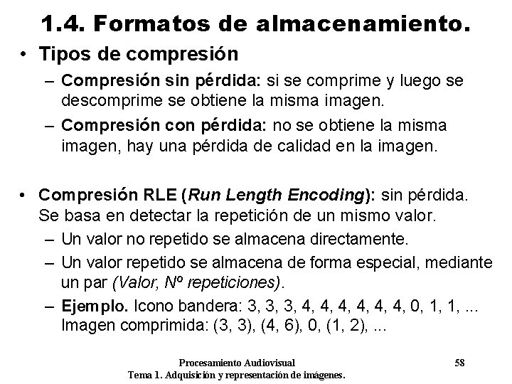 1. 4. Formatos de almacenamiento. • Tipos de compresión – Compresión sin pérdida: si