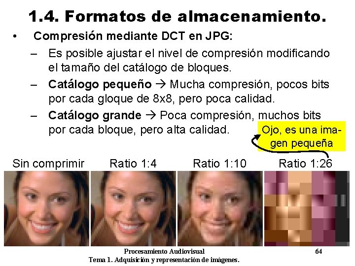 1. 4. Formatos de almacenamiento. • Compresión mediante DCT en JPG: – Es posible