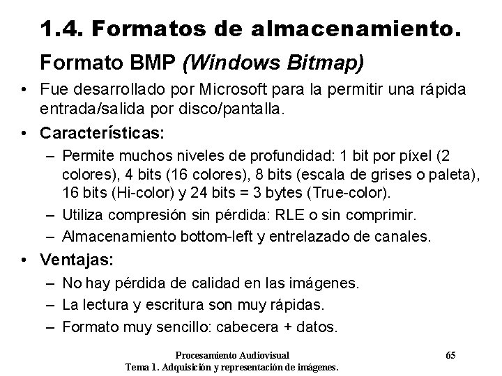 1. 4. Formatos de almacenamiento. Formato BMP (Windows Bitmap) • Fue desarrollado por Microsoft